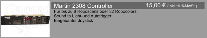15,00  (Inkl.19 %MwSt.) Martin 2308 Controller Fr bis zu 8 Roboscans oder 32 Robocolors. Sound to Light-und Autotrigger Eingebauter Joystick