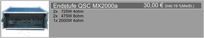 30,00  (Inkl.19 %MwSt.) Endstufe QSC MX2000a 2x   725W 4ohm 2x   475W 8ohm 1x 2000W 4ohm