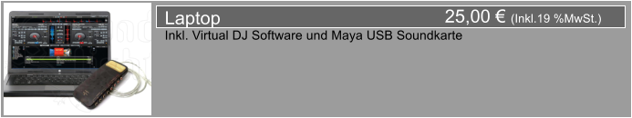 25,00  (Inkl.19 %MwSt.) Laptop Inkl. Virtual DJ Software und Maya USB Soundkarte